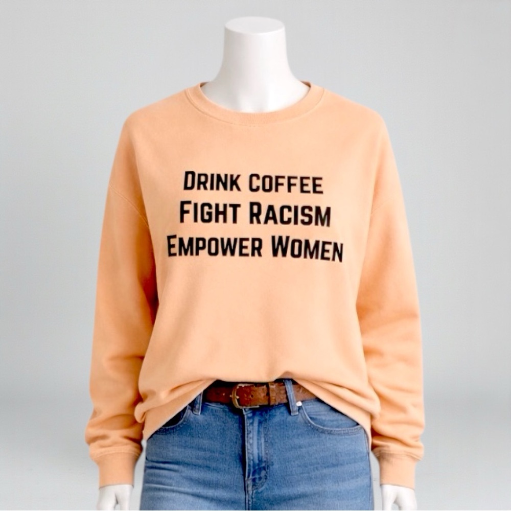 Drink Coffee. Fight Racism. Empower Women Graphic Sweatshirt - Picture 3 of 12